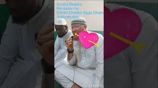 Suratul Baqara Recitation by Sheikh Chebbo Oggo Cham Hafizahullah ️