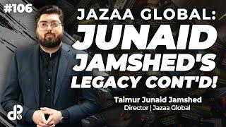 Jazaa Global: Junaid Jamshed's Legacy Cont'd! | Taimur Junaid Jamshed | Podcast #106