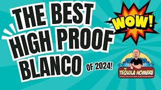 Best High Proof Blanco of 2024! -  The Tequila Hombre