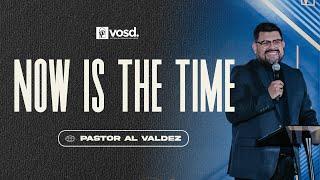 Now is the Time by Pastor Al Valdez