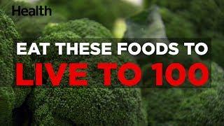 Eat These Foods to Live to 100 | Health