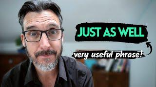 USEFUL ADVANCED  ENGLISH VOCABULARY #4 || How to use "Just as well" meaning and examples.