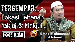 01 MERUNGKAI LOKASI TAHANAN YAKJUJ MAKJUJ | Ustaz Muhammad Al-Amin