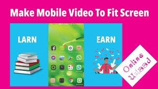 How to make mobile recorded video to fit screen || # OnlineUstaad