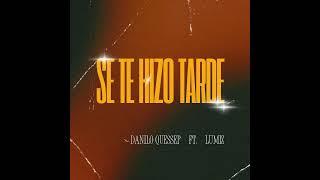 DANILO QUESSEP, LUMIZ - SE TE HIZO TARDE