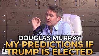 Douglas Murray - My Predictions if Trump Is Elected