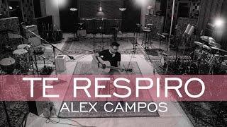 Te respiro -  Derroche de amor - Alex Campos -  2015 (HD).