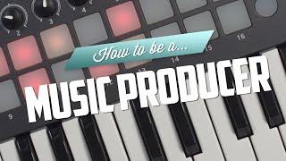 How to be a Music Producer