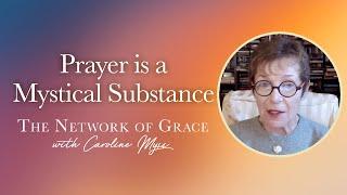 Caroline Myss - Prayer is a Mystical Substance