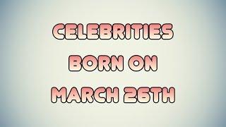 Celebrities born on March 26th