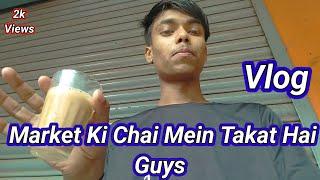 Market Ki Chai !! Mein Takat Hai Gays !!  !! My Vlogs YouTube channel