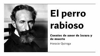 El perro rabioso - Cuentos de amor de locura y de muerte - Horacio Quiroga - [Audiolibro]