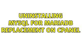 Uninstalling MySQL for MariaDB Replacement on cPanel (2 Solutions!!)