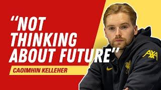 Liverpool's Caoimhin Kelleher insists he is "not thinking about future"