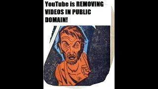 YouTube is Removing Public Domain Videos!