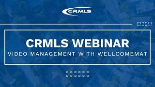 [CRMLS Webinar] Video Management with WellcomeMat