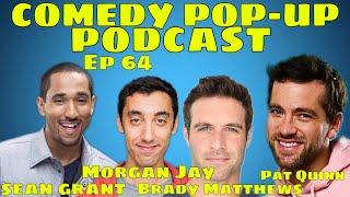 Comedy Pop-Up Podcast Ep 64 Brady Matthews, Morgan Jay, Pat Quinn, Sean Grant