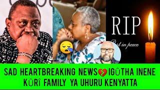 SAD EVENING  BIG BLOW TO FORMER PRES UHURU & MARGARET KENYATTA NDETO YATIGA BÛRÛRI NA KÎEHA