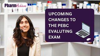 Upcoming Changes to the PEBC Evaluating Exam