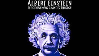 Albert Einstein: The Genius Who Changed Physics | Free Audiobook Author C.Irmici