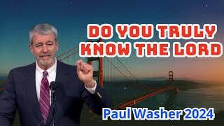 Do you TRULY know the Lord- Powerful Sermon - Paul David Washer 2024