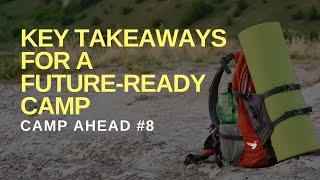Key Takeaways for a Future-Ready Camp - Camp Ahead #8