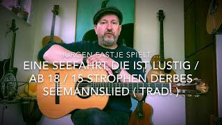 Eine Seefahrt, die ist lustig ... ab 18, 15 Strophen, ( Trad. ), hier gespielt von Jürgen Fastje !