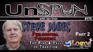 UnSpun 175 – Steve Jones: “Philosophia Perennis: The Rise & Fall of Tradition, Pt. 2”