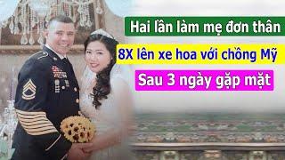 Hai lần làm mẹ đơn thân, 8X lên xe hoa với chồng Mỹ sau 3 ngày gặp mặt