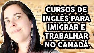 TIPOS DE CURSO DE INGLÊS PARA TE AJUDAR A IMIGRAR E TRABALHAR NO CANADÁ