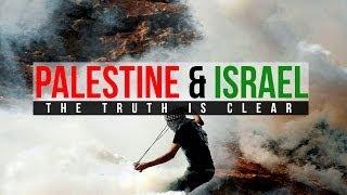 Palestine & Israel - The Clear Truth