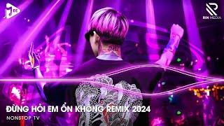 Đừng Hỏi Em Ổn Không Remix - Giá Như Đời Làm Gì Có Giá Như Remix, Em Thương Anh Nhiều Lắm Remix 2024