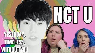 REACTING TO NCT  U | 'YESTODAY' 'TIMELESS' 'WITHOUT YOU'