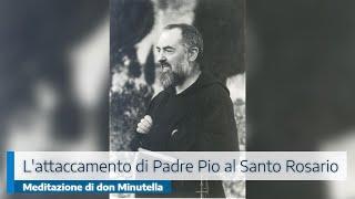 L'ATTACCAMENTO DI PADRE PIO AL SANTO ROSARIO