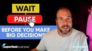 Wait Hit PAUSE Before You Make Big Decisions