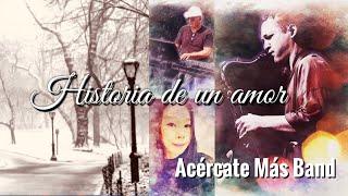 Historia de un amor -  Acércate Más Band