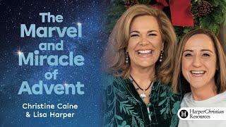 The Marvel and Miracle of Advent | Bible study by Christine and Lisa Harper