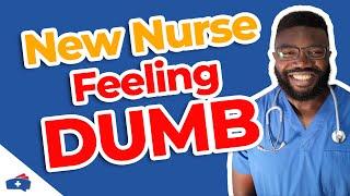 You're Not the Only One Feeling DUMB or INCOMPETENT As a New Nurse