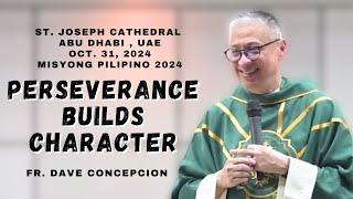 PERSEVERANCE BUILDS CHARACTER - Homily by Fr. Dave Concepcion on Oct. 31, 2024