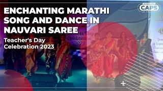 Enthralling Nauvari Saree Marathi Song and Dance | Teacher's Day Celebration 2023 | CAPS Academy