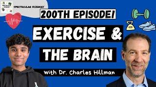 200th Episode of Spectacular Science! | Exercise and the Brain with Dr. Charles Hillman