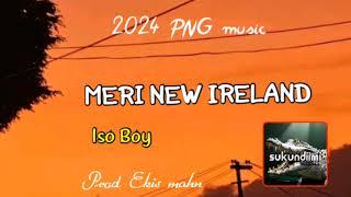 Iso Boy_ Meri New Ireland (Prod Ekis mahn) 2024 PNG music 