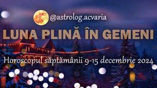 Horoscopul saptamanii 9-15.12.2024 cu astrolog Acvaria  LUNA PLINA + Venus in prim plan