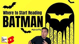 WHERE TO START READING BATMAN     #shorts