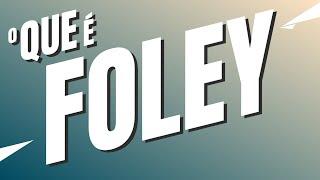 O que é FOLEY?