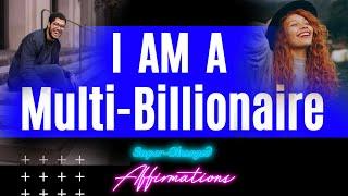 I AM A Multi-Billionaire - Super-Charged Affirmations