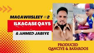 ILKACASE QAYS FT AHMED JABIYE |  MACAWIISLEEY PART 2  | New Somali Music Video 2022 (Official Video)