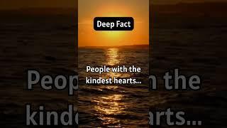 People with the kindest hearts...   #deepfact