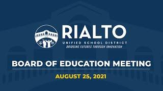 RIALTO UNIFIED SCHOOL DISTRICT "LIVE"  MEETING of the BOARD of EDUCATION AUGUST 25, 2021