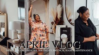 April VLOG | Home Decor Updates, Birthday Brunch, Hair Maintenance & More | From Head To Curve